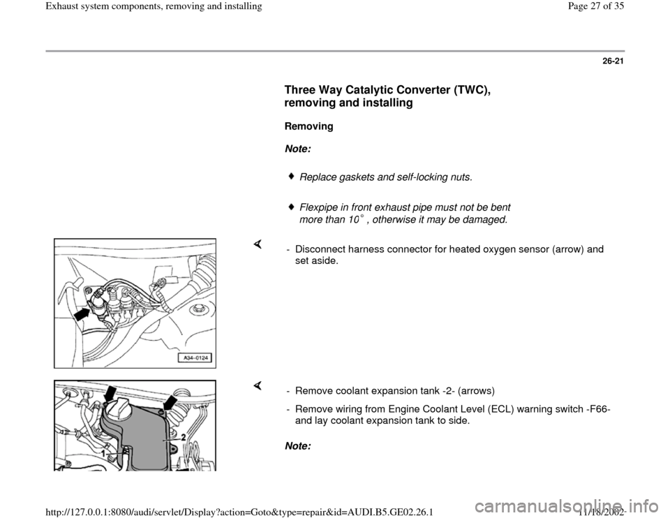 AUDI A4 1997 B5 / 1.G AEB ATW Engines Exhaust System Components Workshop Manual 26-21
      
Three Way Catalytic Converter (TWC), 
removing and installing
 
     
Removing  
     
Note:  
     
Replace gaskets and self-locking nuts.
     Flexpipe in front exhaust pipe must not be