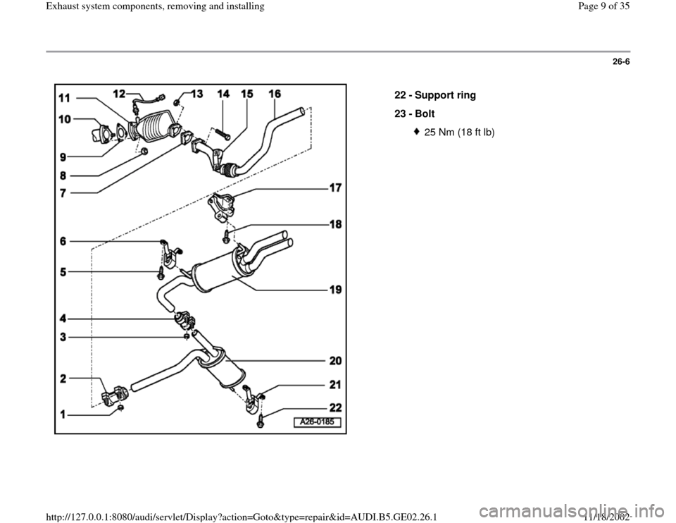 AUDI A4 1997 B5 / 1.G AEB ATW Engines Exhaust System Components Workshop Manual 26-6
 
  
22 - 
Support ring 
23 - 
Bolt 
25 Nm (18 ft lb)
Pa
ge 9 of 35 Exhaust s
ystem com
ponents, removin
g and installin
g
11/18/2002 htt
p://127.0.0.1:8080/audi/servlet/Dis
play?action=Goto&t
yp