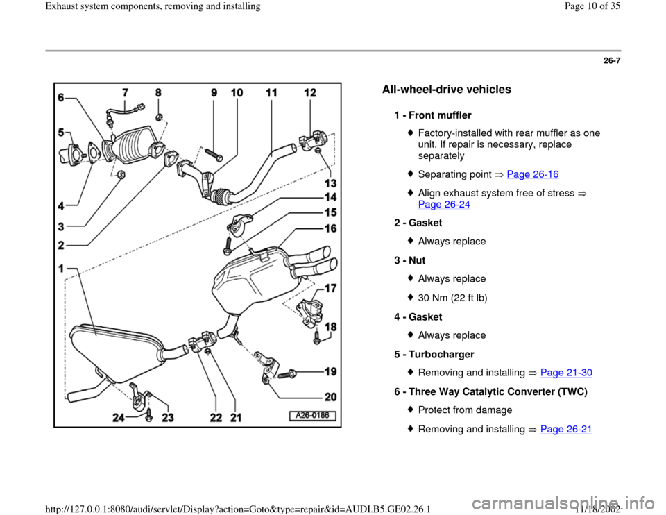 AUDI A4 1997 B5 / 1.G AEB ATW Engines Exhaust System Components Workshop Manual 26-7
 
  
All-wheel-drive vehicles
 
1 - 
Front muffler 
Factory-installed with rear muffler as one 
unit. If repair is necessary, replace 
separately Separating point   Page 26
-16
Align exhaust syst