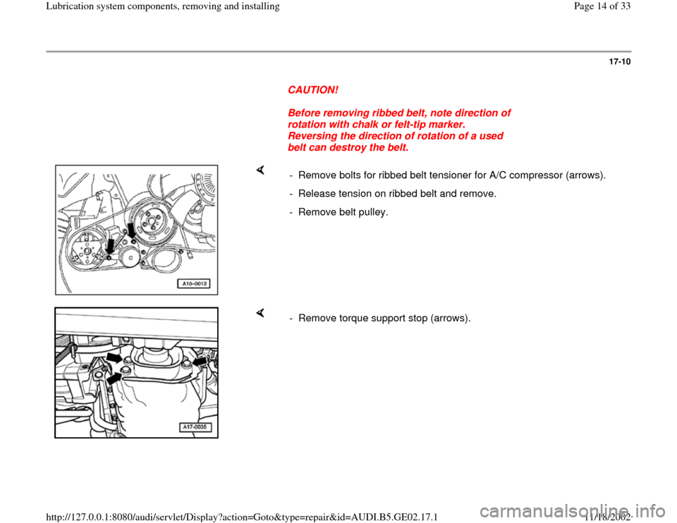 AUDI A4 1997 B5 / 1.G AEB ATW Engines Lubrication System Components Workshop Manual 17-10
      
CAUTION! 
     
Before removing ribbed belt, note direction of 
rotation with chalk or felt-tip marker. 
Reversing the direction of rotation of a used 
belt can destroy the belt. 
    
- 