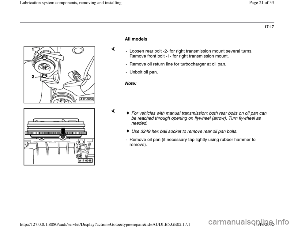 AUDI A3 1997 8L / 1.G AEB ATW Engines Lubrication System Components Workshop Manual 17-17
      
All models 
    
Note:   -  Loosen rear bolt -2- for right transmission mount several turns. 
Remove front bolt -1- for right transmission mount. 
-  Remove oil return line for turbocharg