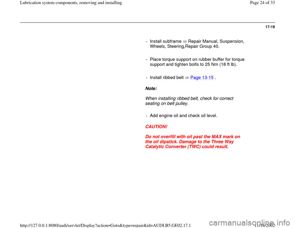 AUDI A4 1997 B5 / 1.G AEB ATW Engines Lubrication System Components Workshop Manual 17-19
      
-  Install subframe   Repair Manual, Suspension, 
Wheels, Steering,Repair Group 40.      
-  Place torque support on rubber buffer for torque 
support and tighten bolts to 25 Nm (18 ft lb
