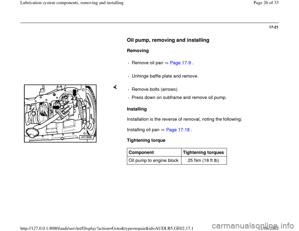 AUDI A4 1997 B5 / 1.G AEB ATW Engines Lubrication System Components Workshop Manual 17-21
      
Oil pump, removing and installing
 
     
Removing  
     
-  Remove oil pan   Page 17
-9 .
     
-  Unhinge baffle plate and remove.
    
Installing  
Installation is the reverse of remo