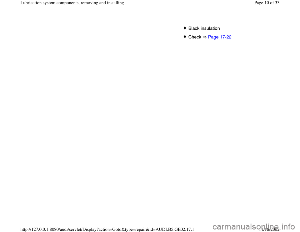 AUDI A4 1995 B5 / 1.G AEB ATW Engines Lubrication System Components Workshop Manual Black insulationCheck  Page 17
-22
Pa
ge 10 of 33 Lubrication s
ystem com
ponents, removin
g and installin
g
11/18/2002 htt
p://127.0.0.1:8080/audi/servlet/Dis
play?action=Goto&t
yp
e=re
pair&id=AUDI.