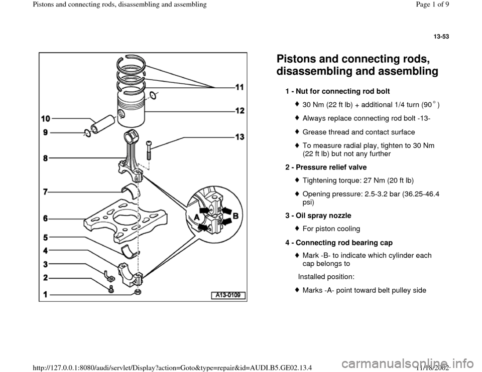 AUDI A4 1997 B5 / 1.G AEB ATW Engines Pistons And Connecting Rods Workshop Manual 13-53
 
  
Pistons and connecting rods, 
disassembling and assembling 
1 - 
Nut for connecting rod bolt 
30 Nm (22 ft lb) + additional 1/4 turn (90 )Always replace connecting rod bolt -13-Grease threa