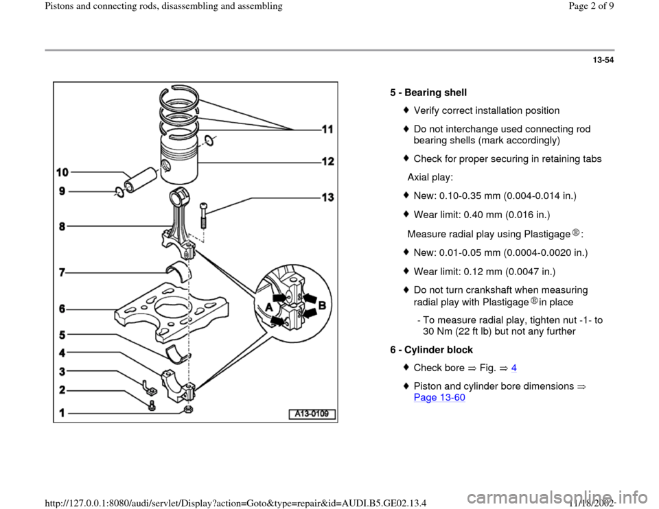 AUDI A4 1997 B5 / 1.G AEB ATW Engines Pistons And Connecting Rods Workshop Manual 13-54
 
  
5 - 
Bearing shell 
Verify correct installation positionDo not interchange used connecting rod 
bearing shells (mark accordingly) Check for proper securing in retaining tabs
  Axial play:Ne