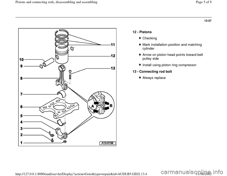 AUDI A4 1997 B5 / 1.G AEB ATW Engines Pistons And Connecting Rods Workshop Manual 13-57
 
  
12 - 
Pistons 
CheckingMark installation position and matching 
cylinder Arrow on piston head points toward belt 
pulley side Install using piston ring compressor
13 - 
Connecting rod bolt 