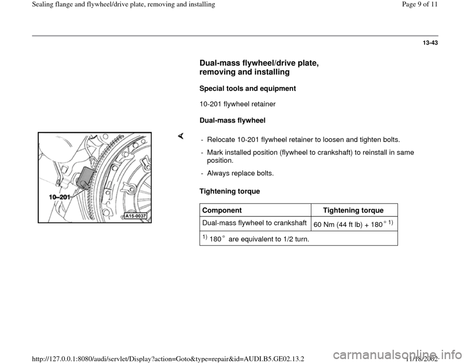 AUDI A6 1995 C5 / 2.G AEB ATW Engines Sealing Flanges And Flywheel Driveplate Workshop Manual 13-43
      
Dual-mass flywheel/drive plate, 
removing and installing
 
     
Special tools and equipment  
      10-201 flywheel retainer  
     
Dual-mass flywheel  
    
Tightening torque  -  Reloc