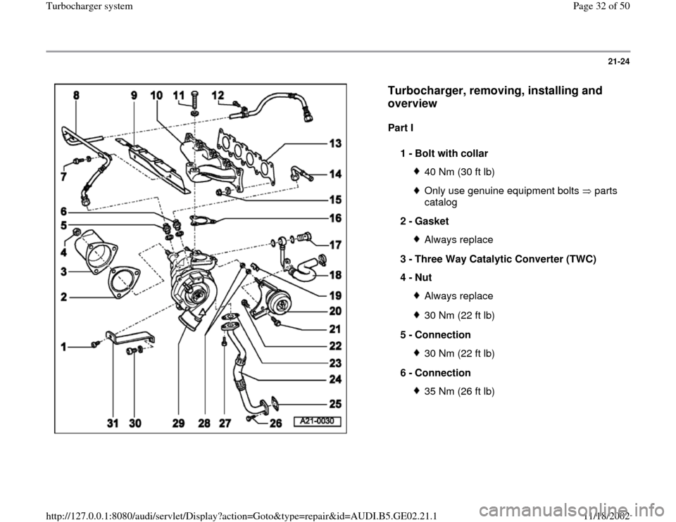 AUDI A3 1995 8L / 1.G AEB ATW Engines Turbocharger System Workshop Manual 21-24
 
  
Turbocharger, removing, installing and 
overview
 
Part I  
1 - 
Bolt with collar 
40 Nm (30 ft lb)Only use genuine equipment bolts   parts 
catalog 
2 - 
Gasket 
Always replace
3 - 
Three 