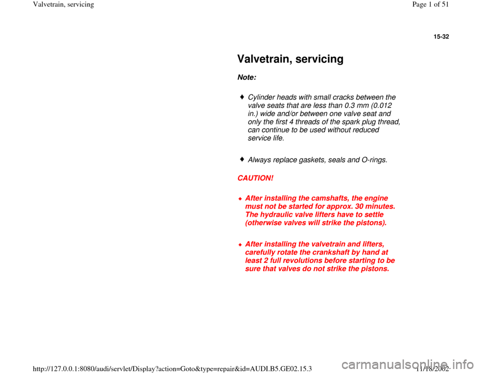 AUDI A4 1997 B5 / 1.G AEB ATW Engines Valvetrain Servicing Workshop Manual 15-32
 
     
Valvetrain, servicing 
     
Note:  
     
Cylinder heads with small cracks between the 
valve seats that are less than 0.3 mm (0.012 
in.) wide and/or between one valve seat and 
only t