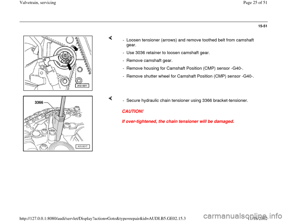AUDI A6 1999 C5 / 2.G AEB ATW Engines Valvetrain Servicing Workshop Manual 15-51
 
    
-  Loosen tensioner (arrows) and remove toothed belt from camshaft 
gear. 
-  Use 3036 retainer to loosen camshaft gear.
- Remove camshaft gear. 
-  Remove housing for Camshaft Position (