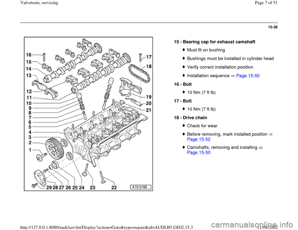 AUDI A4 1997 B5 / 1.G AEB ATW Engines Valvetrain Servicing Workshop Manual 15-36
 
  
15 - 
Bearing cap for exhaust camshaft 
Must fit on bushingBushings must be installed in cylinder headVerify correct installation positionInstallation sequence   Page 15
-50
16 - 
Bolt 
10 
