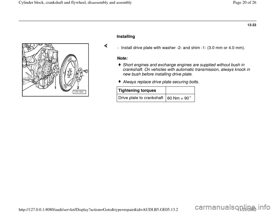 AUDI A4 1997 B5 / 1.G APB Engine Cylinder Block Crankshaft And Flywheel Assembly Manual 13-33
      
Installing  
    
Note:  -  Install drive plate with washer -2- and shim -1- (3.0 mm or 4.0 mm).
Short engines and exchange engines are supplied without bush in 
crankshaft. On vehicles w