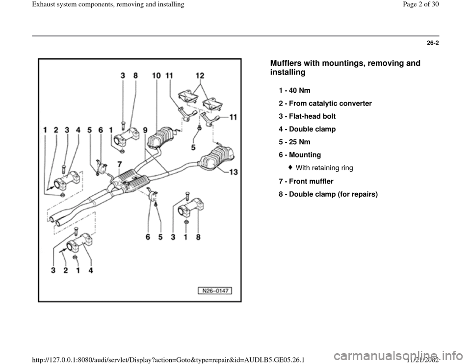 AUDI A4 1996 B5 / 1.G APB Engine Exhaust System Components Workshop Manual 26-2
 
  
Mufflers with mountings, removing and 
installing
 
1 - 
40 Nm 
2 - 
From catalytic converter 
3 - 
Flat-head bolt 
4 - 
Double clamp 
5 - 
25 Nm 
6 - 
Mounting 
With retaining ring
7 - 
Fro