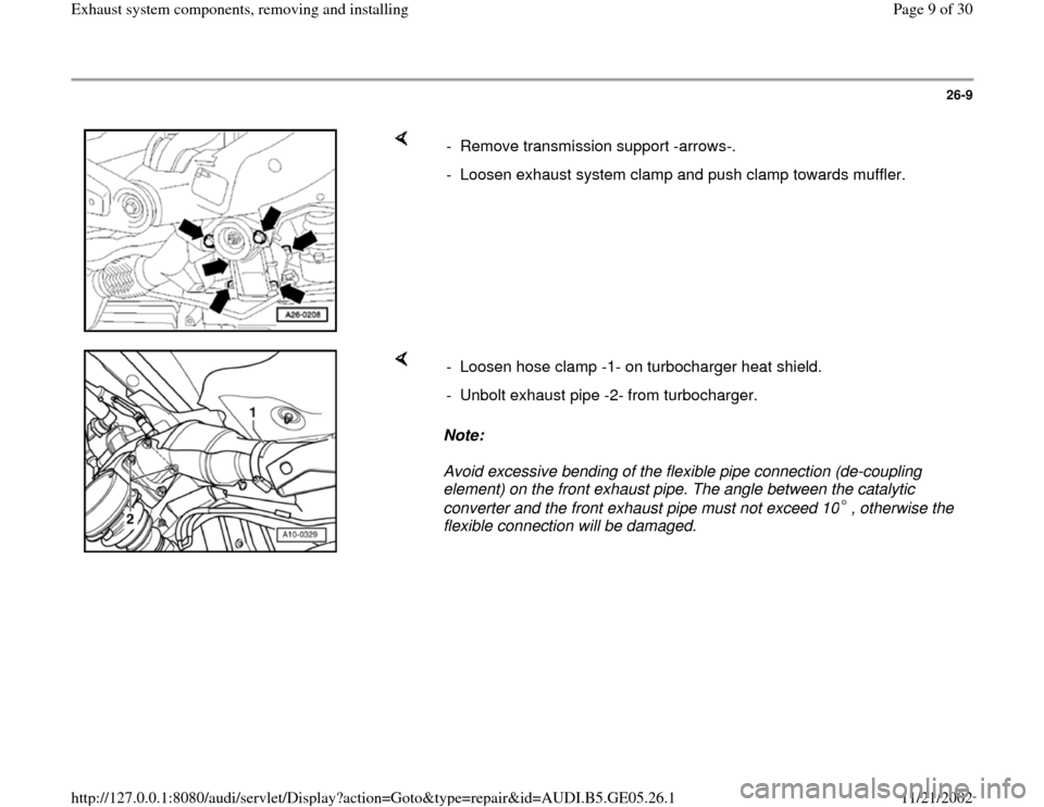 AUDI A4 1996 B5 / 1.G APB Engine Exhaust System Components Workshop Manual 26-9
 
    
-  Remove transmission support -arrows-.
-  Loosen exhaust system clamp and push clamp towards muffler.
    
Note:  
Avoid excessive bending of the flexible pipe connection (de-coupling 
e