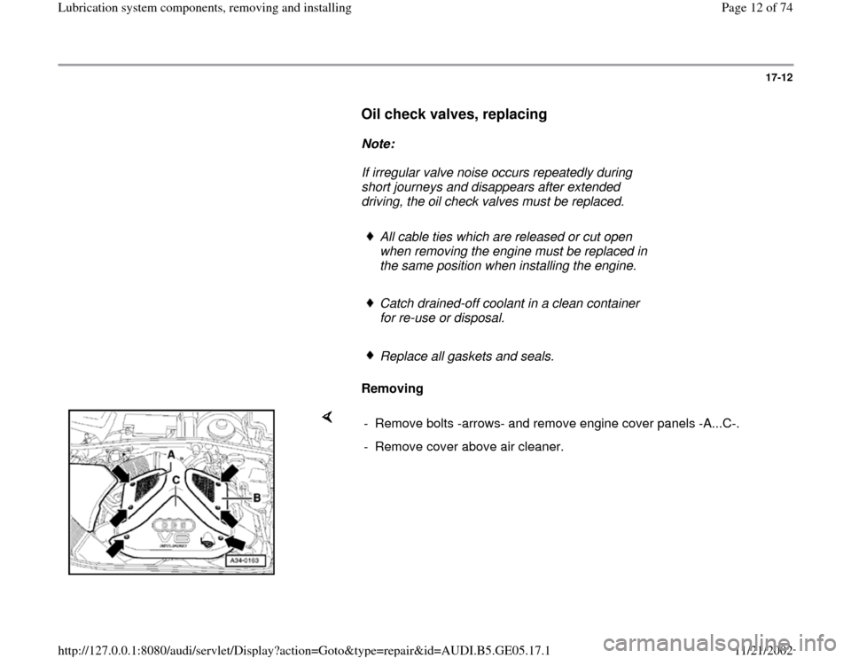 AUDI A4 1998 B5 / 1.G APB Engine Lubrication System Components Workshop Manual 17-12
      
Oil check valves, replacing
 
     
Note:  
     If irregular valve noise occurs repeatedly during 
short journeys and disappears after extended 
driving, the oil check valves must be rep