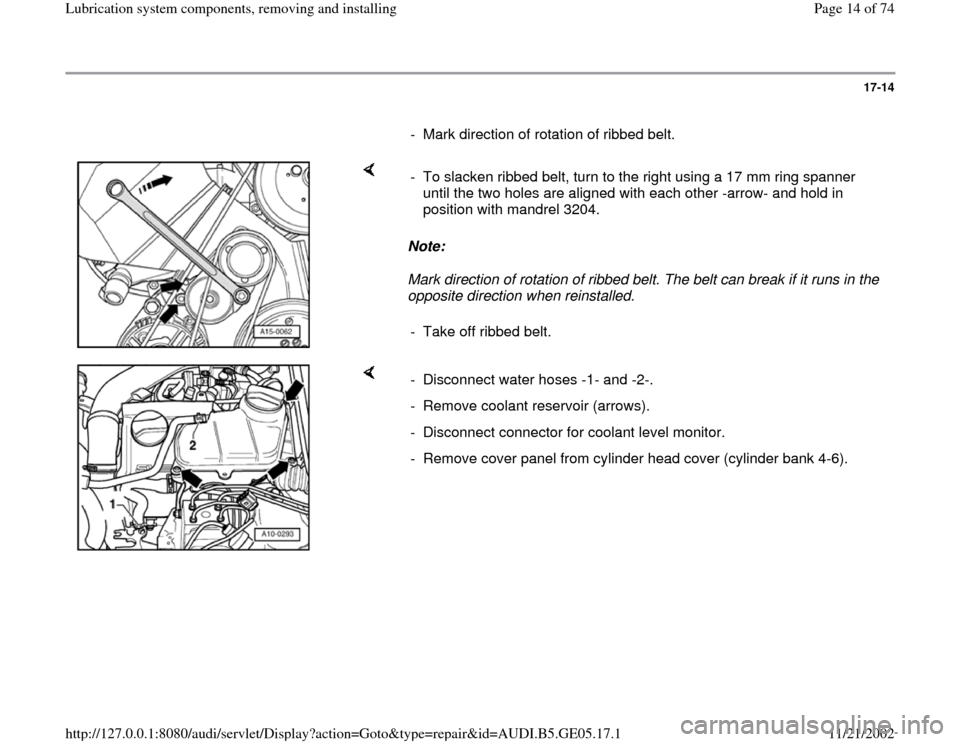 AUDI A4 1998 B5 / 1.G APB Engine Lubrication System Components Workshop Manual 17-14
      
-  Mark direction of rotation of ribbed belt. 
    
Note:  
Mark direction of rotation of ribbed belt. The belt can break if it runs in the 
opposite direction when reinstalled.   -  To s