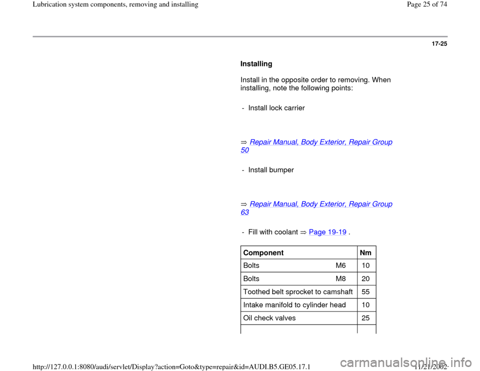 AUDI A4 1998 B5 / 1.G APB Engine Lubrication System Components Workshop Manual 17-25
      
Installing  
      Install in the opposite order to removing. When 
installing, note the following points:   
     
- Install lock carrier
     
       Repair Manual, Body Exterior, Repai