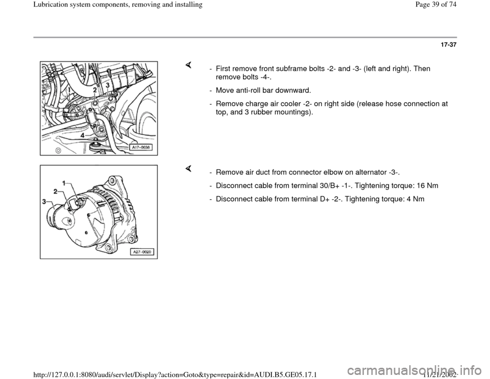AUDI A4 1996 B5 / 1.G APB Engine Lubrication System Components Workshop Manual 17-37
 
    
-  First remove front subframe bolts -2- and -3- (left and right). Then 
remove bolts -4-. 
-  Move anti-roll bar downward.
-  Remove charge air cooler -2- on right side (release hose con