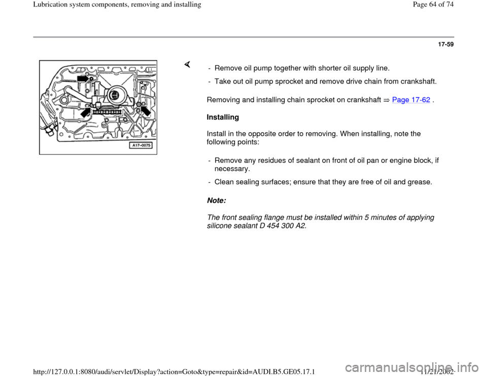 AUDI A4 1998 B5 / 1.G APB Engine Lubrication System Components Workshop Manual 17-59
 
    
Removing and installing chain sprocket on crankshaft   Page 17
-62
 .   
Installing  
Install in the opposite order to removing. When installing, note the 
following points:   
Note:  
Th