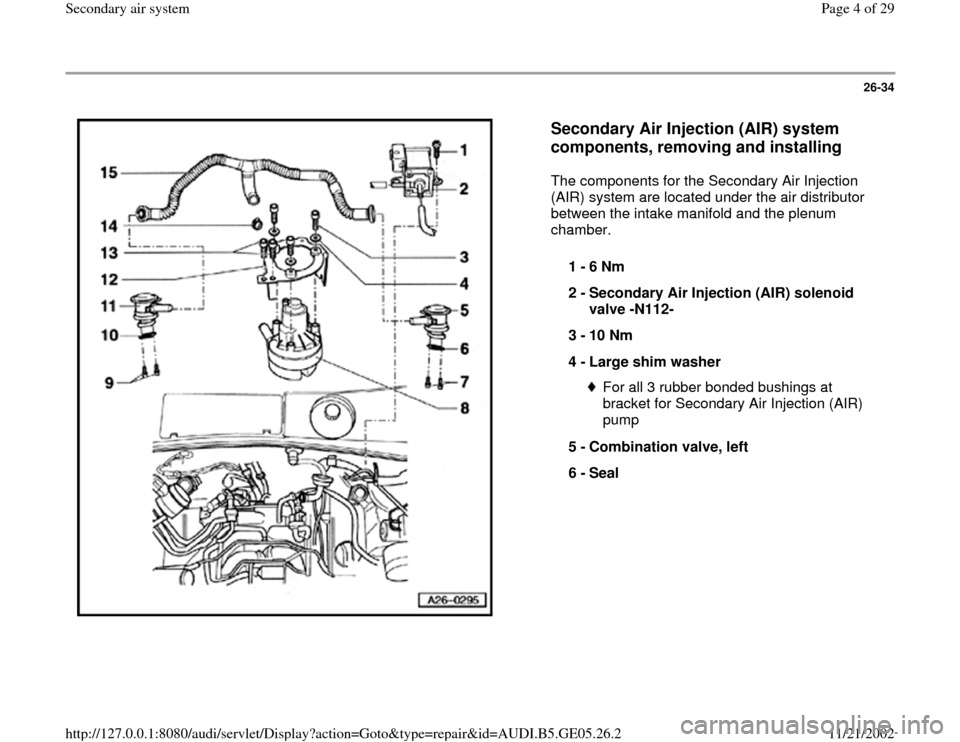 AUDI A4 1997 B5 / 1.G APB Engine Secondary Air System Workshop Manual 26-34
 
  
Secondary Air Injection (AIR) system 
components, removing and installing
 
The components for the Secondary Air Injection 
(AIR) system are located under the air distributor 
between the i
