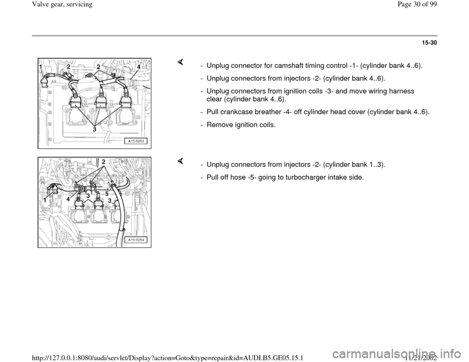 AUDI A4 1997 B5 / 1.G APB Engine Valve Gear Service Workshop Manual 15-30
 
    
-  Unplug connector for camshaft timing control -1- (cylinder bank 4..6).
-  Unplug connectors from injectors -2- (cylinder bank 4..6).
-  Unplug connectors from ignition coils -3- and mo