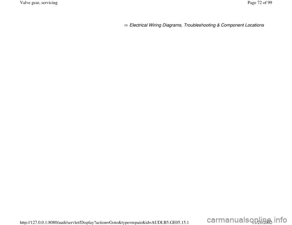 AUDI A4 1998 B5 / 1.G APB Engine Valve Gear Service Workshop Manual  Electrical Wiring Diagrams, Troubleshooting & Component Locations   
Pa
ge 72 of 99 Valve 
gear, servicin
g
11/21/2002 htt
p://127.0.0.1:8080/audi/servlet/Dis
play?action=Goto&t
yp
e=re
pair&id=AUDI.