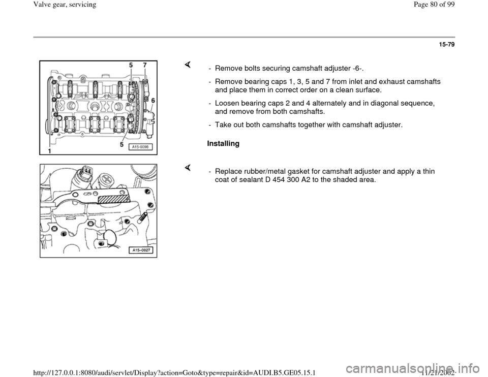 AUDI A4 1997 B5 / 1.G APB Engine Valve Gear Service Workshop Manual 15-79
 
    
Installing   -  Remove bolts securing camshaft adjuster -6-.
-  Remove bearing caps 1, 3, 5 and 7 from inlet and exhaust camshafts 
and place them in correct order on a clean surface. 
- 