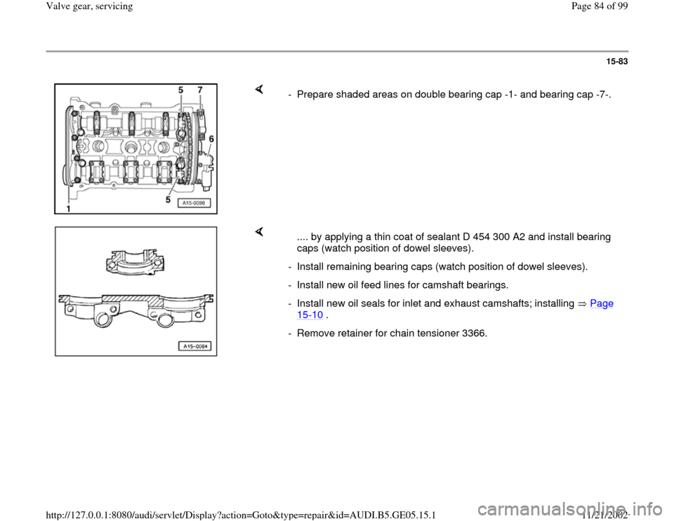 AUDI A4 1997 B5 / 1.G APB Engine Valve Gear Service Workshop Manual 15-83
 
    
-  Prepare shaded areas on double bearing cap -1- and bearing cap -7-.
    
   .... by applying a thin coat of sealant D 454 300 A2 and install bearing 
caps (watch position of dowel slee