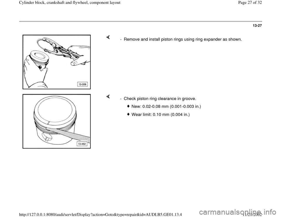 AUDI A4 1996 B5 / 1.G AFC Engine Cylinder Block Crankshaft And Flywheel Component Assembly Manual 13-27
 
    
-  Remove and install piston rings using ring expander as shown.
    
-  Check piston ring clearance in groove.
 
New: 0.02-0.08 mm (0.001-0.003 in.)
 Wear limit: 0.10 mm (0.004 in.)
Pa
g
