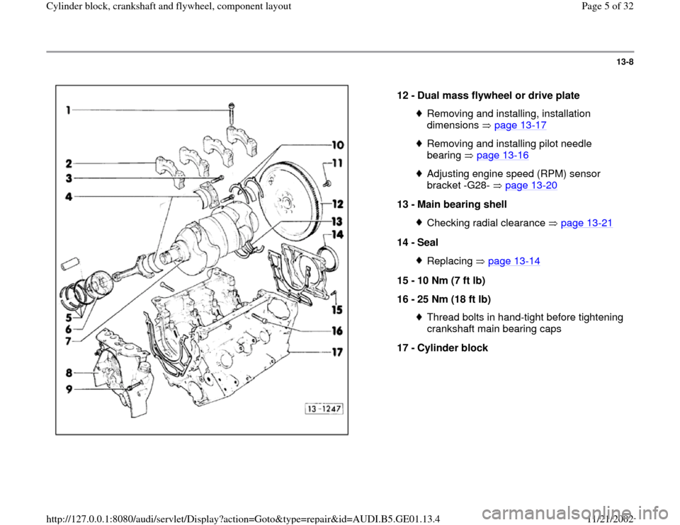 AUDI A4 1996 B5 / 1.G AFC Engine Cylinder Block Crankshaft And Flywheel Component Assembly Manual 13-8
 
  
12 - 
Dual mass flywheel or drive plate 
Removing and installing, installation 
dimensions  page 13
-17
 
Removing and installing pilot needle 
bearing  page 13
-16
 
Adjusting engine speed 