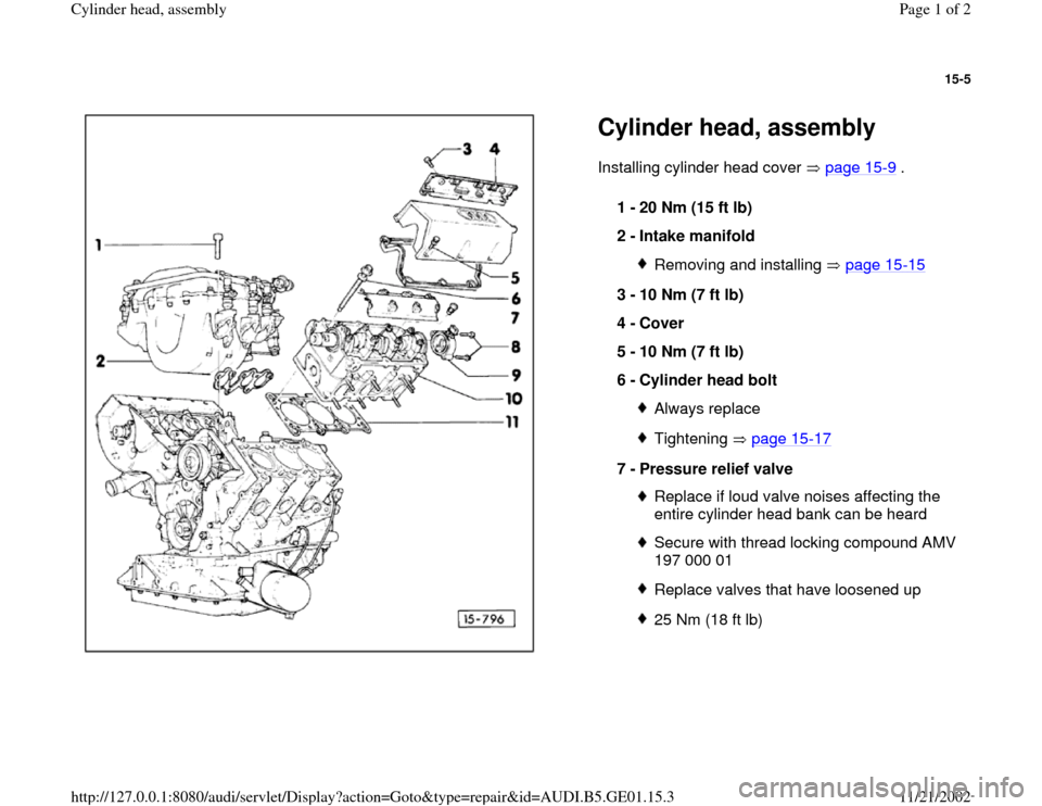 AUDI A4 1996 B5 / 1.G AFC Engine Cylinder Head Assembly Workshop Manual 15-5
 
  
Cylinder head, assembly Installing cylinder head cover   page 15
-9 .  
1 - 
20 Nm (15 ft lb) 
2 - 
Intake manifold 
Removing and installing   page 15
-15
3 - 
10 Nm (7 ft lb) 
4 - 
Cover 
5