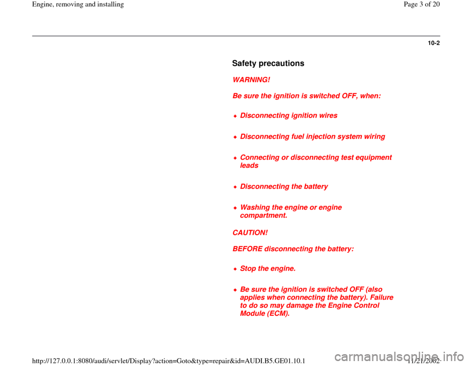 AUDI A4 1997 B5 / 1.G AFC Engine Assembly Workshop Manual 10-2
      
Safety precautions
 
     
WARNING! 
     
Be sure the ignition is switched OFF, when: 
     
Disconnecting ignition wires
     Disconnecting fuel injection system wiring
     Connecting o