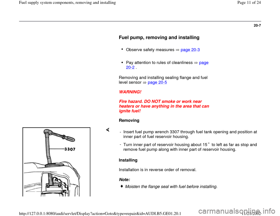 AUDI A4 1997 B5 / 1.G AFC Engine Fuel Supply System Components Workshop Manual 20-7
      
Fuel pump, removing and installing
 
     
Observe safety measures   page 20
-3 
     
Pay attention to rules of cleanliness   page 20
-2 . 
      Removing and installing sealing flange an
