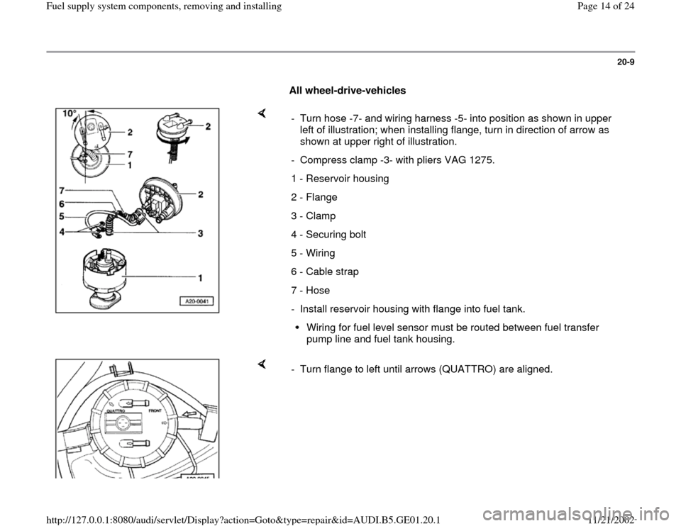 AUDI A4 1997 B5 / 1.G AFC Engine Fuel Supply System Components Workshop Manual 20-9
      
All wheel-drive-vehicles 
    
-  Turn hose -7- and wiring harness -5- into position as shown in upper 
left of illustration; when installing flange, turn in direction of arrow as 
shown a