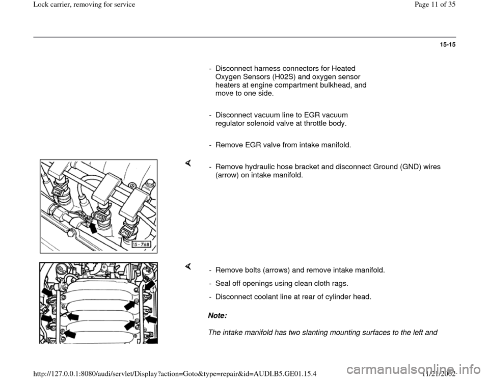 AUDI A4 1997 B5 / 1.G AFC Engine Lock Carrier Removing For Service Workshop Manual 15-15
      
-  Disconnect harness connectors for Heated 
Oxygen Sensors (H02S) and oxygen sensor 
heaters at engine compartment bulkhead, and 
move to one side. 
     
-  Disconnect vacuum line to EG