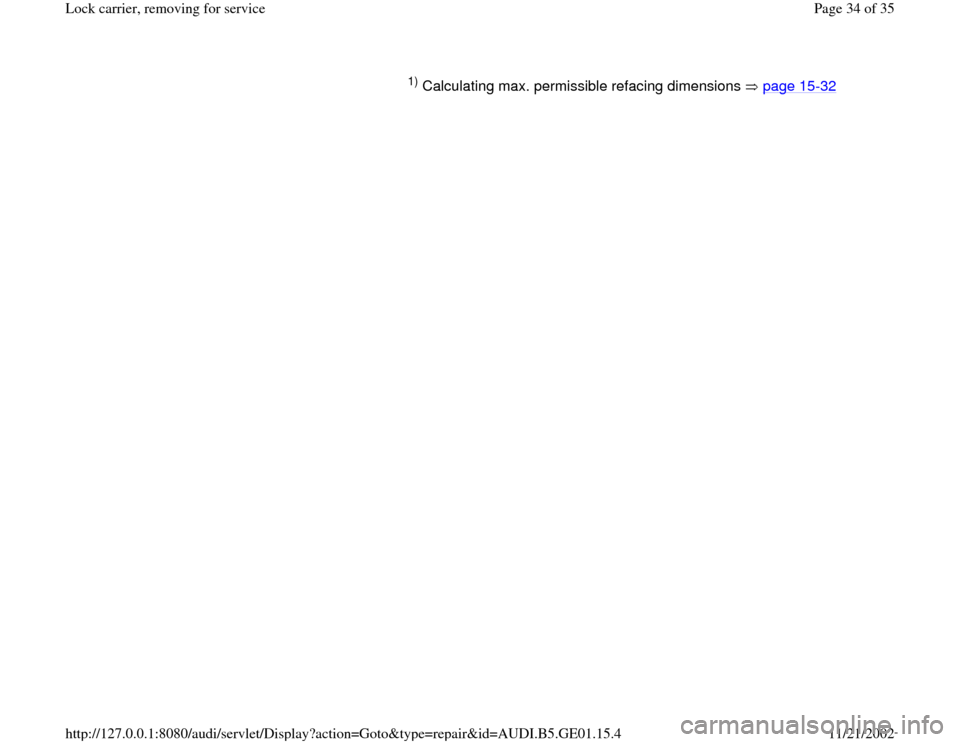 AUDI A4 1999 B5 / 1.G AFC Engine Lock Carrier Removing For Service Workshop Manual 1) Calculating max. permissible refacing dimensions   page 15
-32
   
Pa
ge 34 of 35 Lock carrier, removin
g for service
11/21/2002 htt
p://127.0.0.1:8080/audi/servlet/Dis
play?action=Goto&t
yp
e=re
p