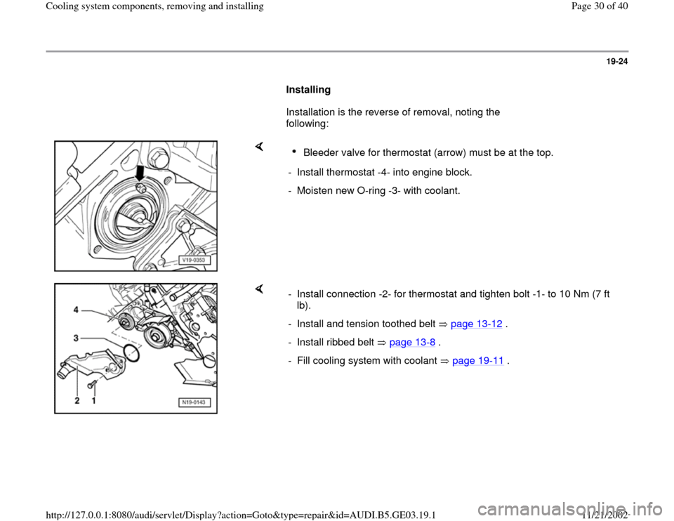 AUDI A8 1996 D2 / 1.G AHA ATQ Engines Cooling System Components Workshop Manual 19-24
      
Installing  
      Installation is the reverse of removal, noting the 
following:  
    
Bleeder valve for thermostat (arrow) must be at the top. 
-  Install thermostat -4- into engine bl
