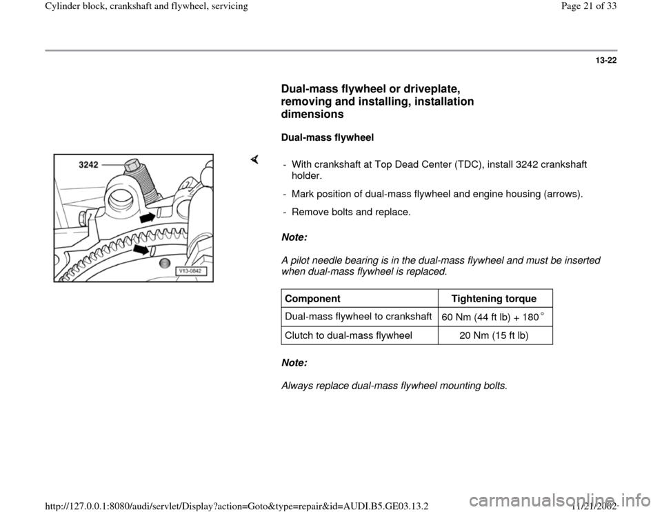 AUDI A4 1996 B5 / 1.G AHA ATQ Engines Cylinder Block Crankshaft And Flywheel Component Service Manual 13-22
      
Dual-mass flywheel or driveplate, 
removing and installing, installation 
dimensions
 
     
Dual-mass flywheel  
    
Note:  
A pilot needle bearing is in the dual-mass flywheel and must