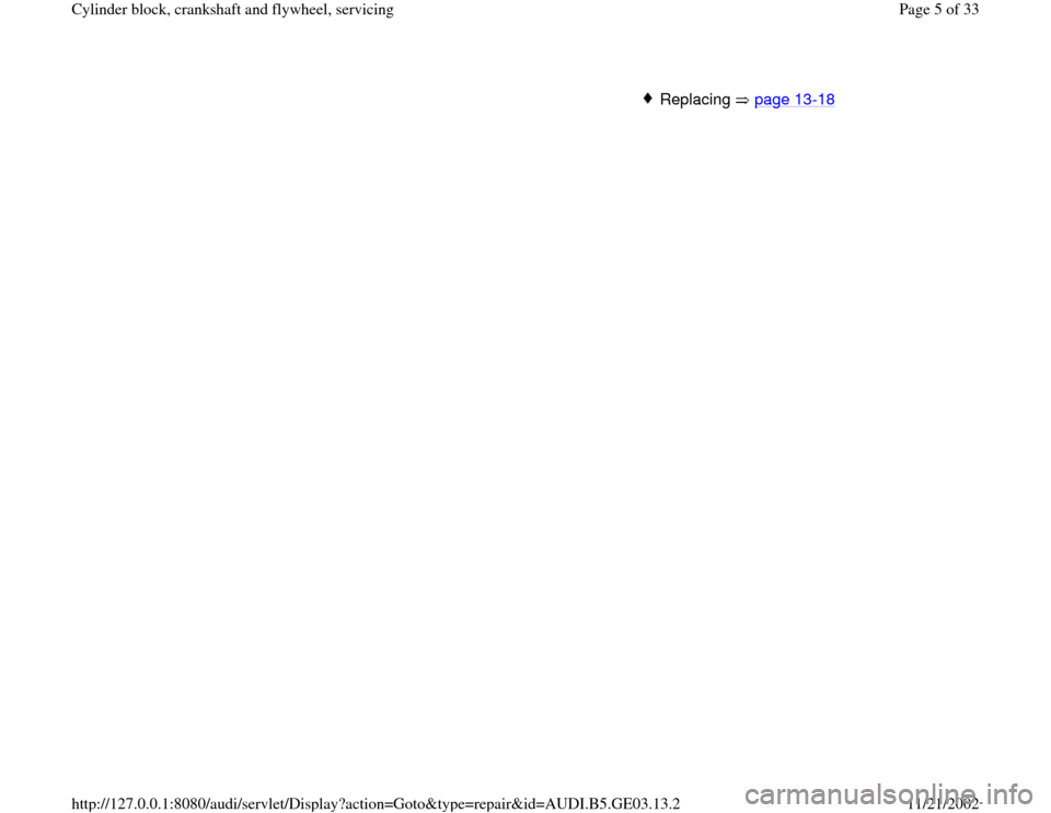 AUDI A4 1996 B5 / 1.G AHA ATQ Engines Cylinder Block Crankshaft And Flywheel Component Service Manual Replacing  page 13
-18
Pa
ge 5 of 33 C
ylinder block, crankshaft and fl
ywheel, servicin
g
11/21/2002 htt
p://127.0.0.1:8080/audi/servlet/Dis
play?action=Goto&t
yp
e=re
pair&id=AUDI.B5.GE03.13.2 