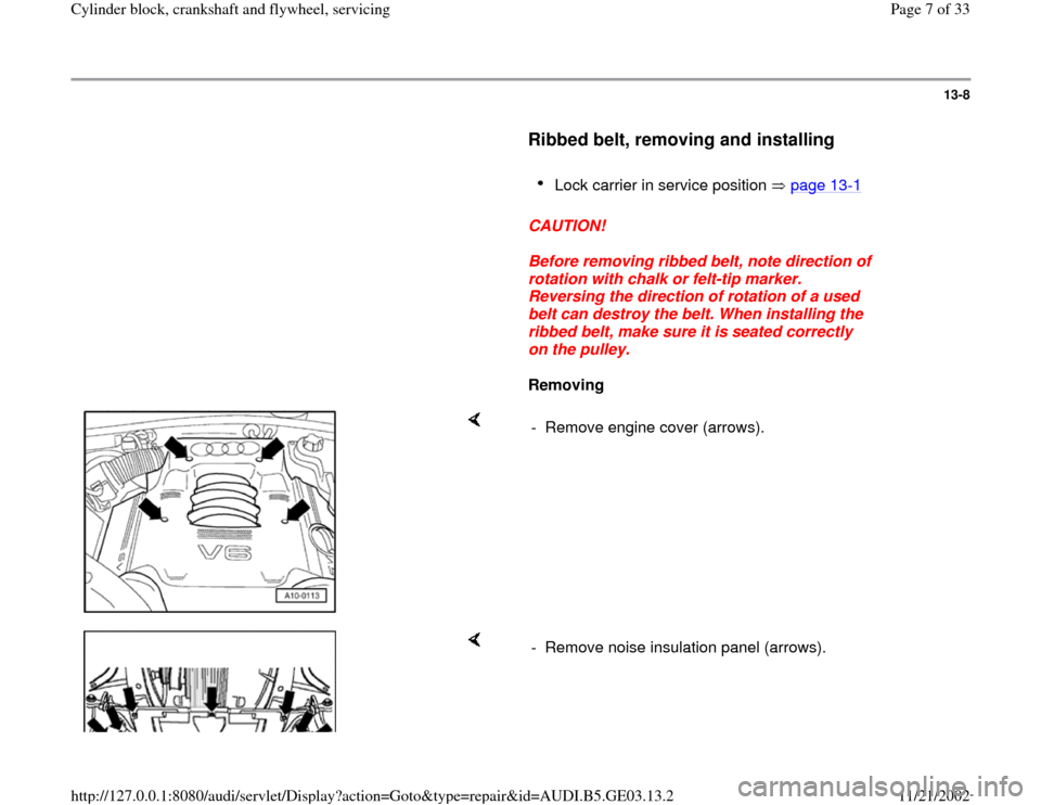 AUDI A4 1996 B5 / 1.G AHA ATQ Engines Cylinder Block Crankshaft And Flywheel Component Service Manual 13-8
      
Ribbed belt, removing and installing
 
     
Lock carrier in service position   page 13
-1 
     
CAUTION! 
     
Before removing ribbed belt, note direction of 
rotation with chalk or fel