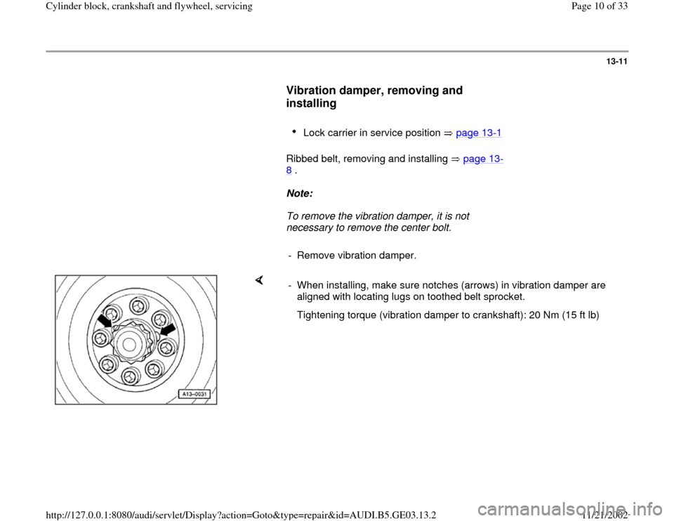 AUDI A4 1996 B5 / 1.G AHA ATQ Engines Cylinder Block Crankshaft And Flywheel Component Service Manual 13-11
      
Vibration damper, removing and 
installing
 
     
Lock carrier in service position   page 13
-1 
      Ribbed belt, removing and installing   page 13
-
8 .  
     
Note:  
     To remove