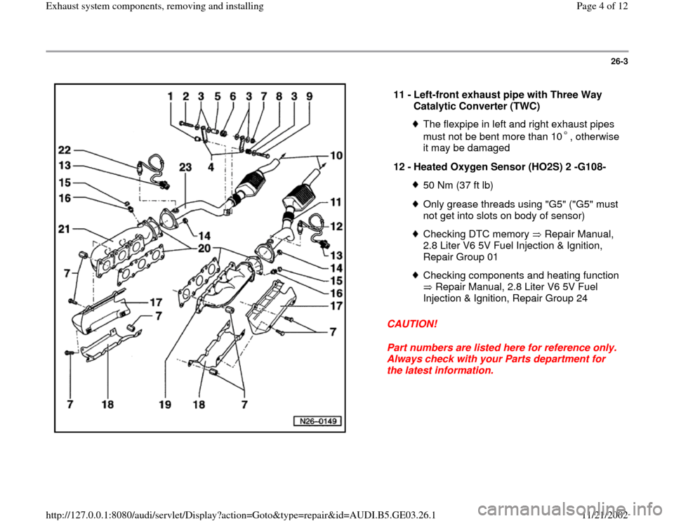 AUDI A4 1997 B5 / 1.G AHA ATQ Engines Exhaust System Components Manual 26-3
 
  
CAUTION! 
Part numbers are listed here for reference only. 
Always check with your Parts department for 
the latest information.  11 - 
Left-front exhaust pipe with Three Way 
Catalytic Conv