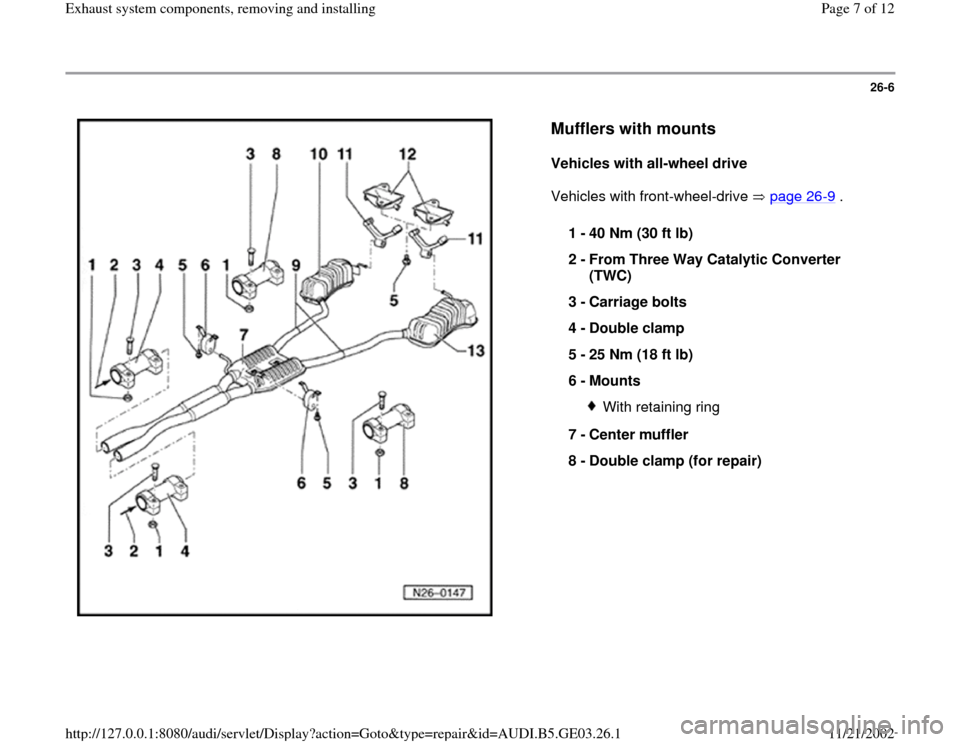 AUDI A4 1997 B5 / 1.G AHA ATQ Engines Exhaust System Components Manual 26-6
 
  
Mufflers with mounts
 
Vehicles with all-wheel drive  
Vehicles with front-wheel-drive   page 26
-9 .  
1 - 
40 Nm (30 ft lb) 
2 - 
From Three Way Catalytic Converter 
(TWC) 
3 - 
Carriage b