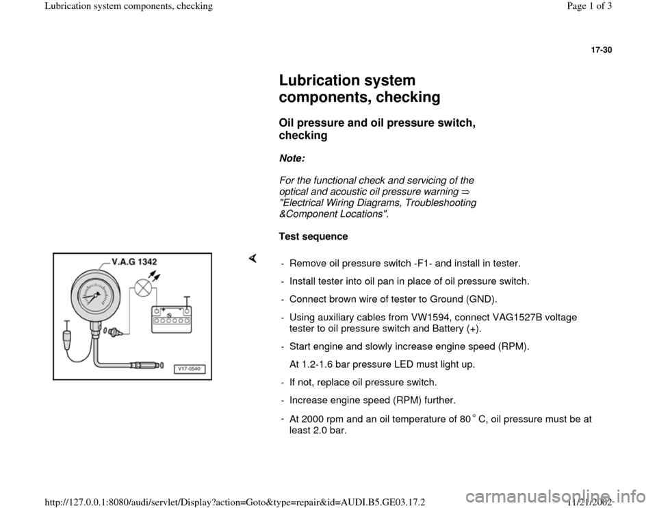 AUDI A6 1998 C5 / 2.G AHA ATQ Engines Lubrication System Components Checking Manual 17-30
 
     
Lubrication system 
components, checking  
     
Oil pressure and oil pressure switch, 
checking
 
     
Note:  
     For the functional check and servicing of the 
optical and acoustic 