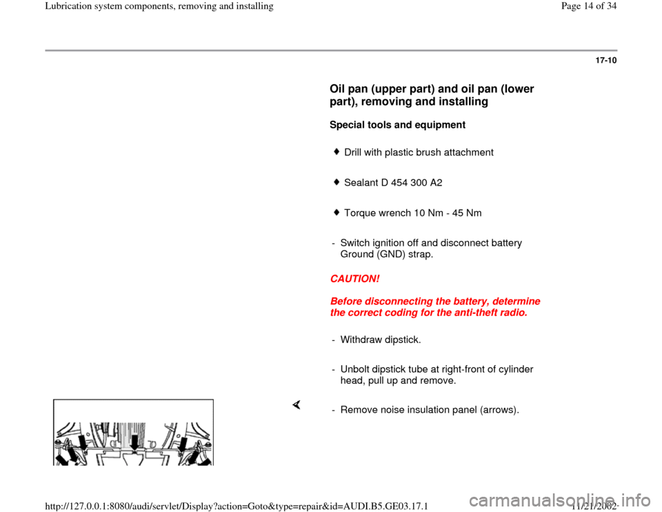 AUDI A6 1999 C5 / 2.G AHA ATQ Engines Lubrication System Components Workshop Manual 17-10
      
Oil pan (upper part) and oil pan (lower 
part), removing and installing
 
     
Special tools and equipment  
     
Drill with plastic brush attachment
     Sealant D 454 300 A2
     Torq