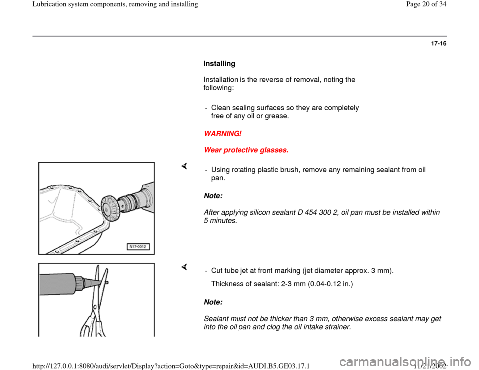 AUDI A4 1997 B5 / 1.G AHA ATQ Engines Lubrication System Components Workshop Manual 17-16
      
Installing  
      Installation is the reverse of removal, noting the 
following:  
     
-  Clean sealing surfaces so they are completely 
free of any oil or grease. 
     
WARNING! 
   