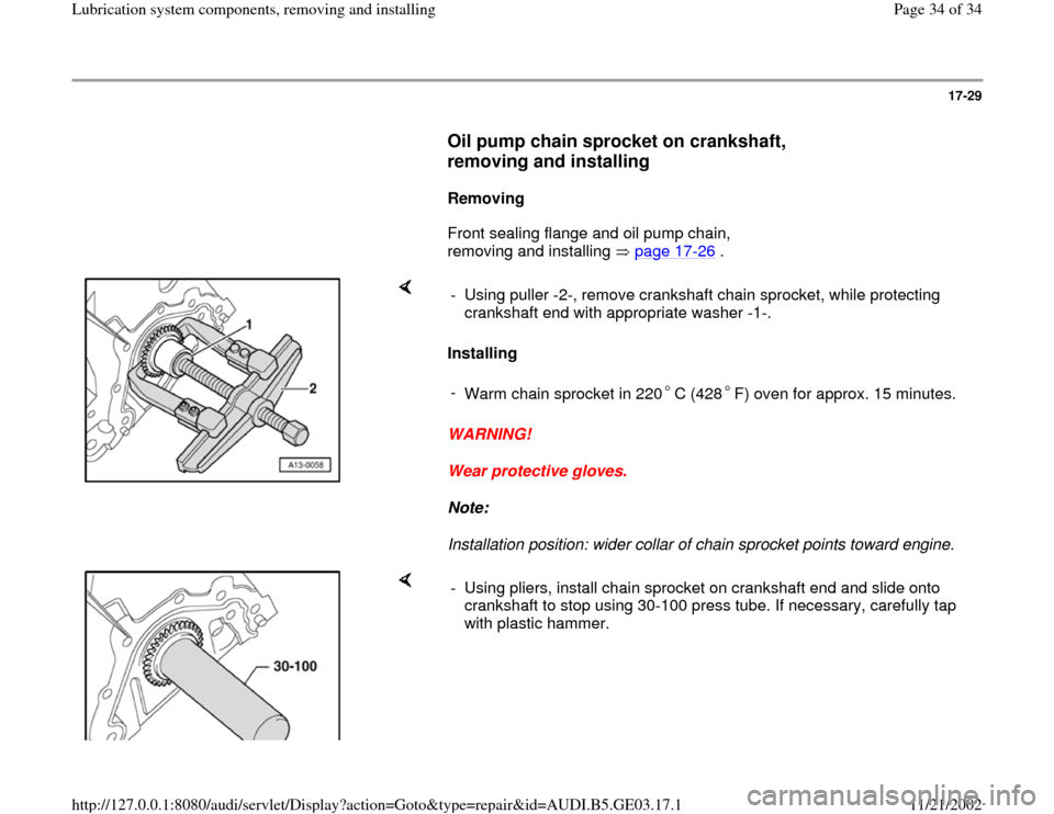 AUDI A6 1999 C5 / 2.G AHA ATQ Engines Lubrication System Components Workshop Manual 17-29
      
Oil pump chain sprocket on crankshaft, 
removing and installing
 
     
Removing  
      Front sealing flange and oil pump chain, 
removing and installing   page 17
-26
 .  
    
Installi