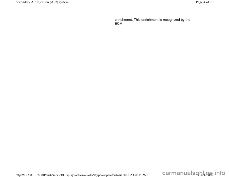 AUDI A4 1997 B5 / 1.G AHA ATQ Engines Secondary Air System Workshop Manual enrichment. This enrichment is recognized by the 
ECM.  
Pa
ge 4 of 10 Secondar
y Air In
jection 
(AIR
) system
11/21/2002 htt
p://127.0.0.1:8080/audi/servlet/Dis
play?action=Goto&t
yp
e=re
pair&id=AU