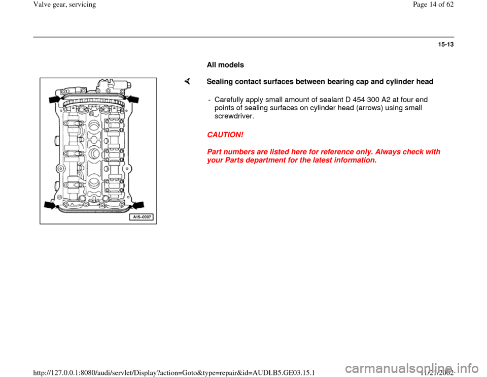 AUDI A4 1997 B5 / 1.G AHA ATQ Engines Valve Gear Service Manual 15-13
      
All models  
    
Sealing contact surfaces between bearing cap and cylinder head  
CAUTION! 
Part numbers are listed here for reference only. Always check with 
your Parts department for 